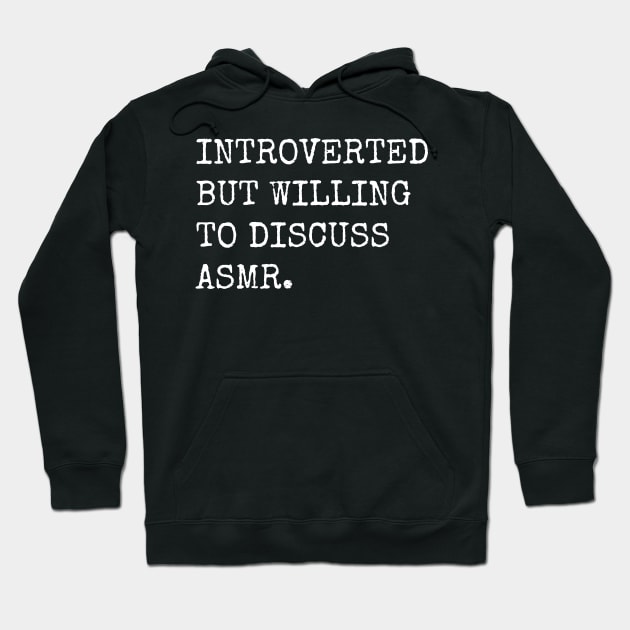Introverted But Willing To Discuss ASMR Hoodie by teecloud